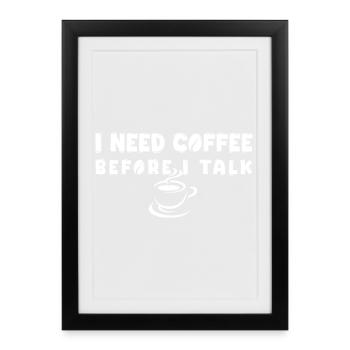 J’ai besoin d’un café avant de parler drôle de gif d’amoureuse du café - Affiche encadrée (27 × 37 cm) - noir - Devant