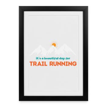 It's a Beautiful Day for Trail Running - Framed poster (27 × 37 cm) - black - Front