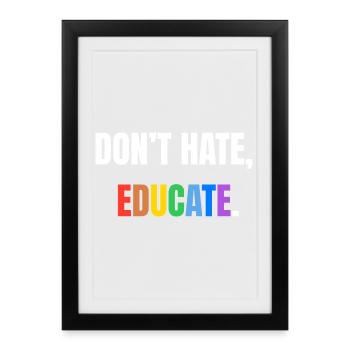 Don't Hate, Educate | Colorful message - Framed poster (27 × 37 cm) - black - Front
