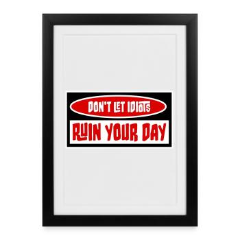 Don't Let Idiots Ruin Your Day Lustig Sarkastisch - Gerahmtes Poster (27 × 37 cm) - Schwarz - Vorne