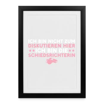 Schiri Nicht zum diskutieren hier Schiedsrichterin - Gerahmtes Poster (27 × 37 cm) - Schwarz - Vorne