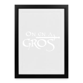 On en a gros - Affiche encadrée (27 × 37 cm) - noir - Devant