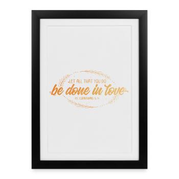 Que tout ce que vous faites soit fait dans l’amour - Affiche encadrée (27 × 37 cm) - noir - Devant