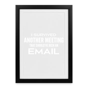 I survived a meeting that should have been a meeting - Framed poster (27 × 37 cm) - black - Front