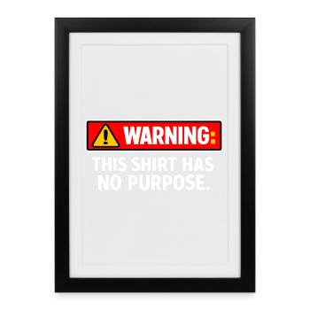 Warning: This Shirt Has No Purpose - Framed poster (27 × 37 cm) - black - Front