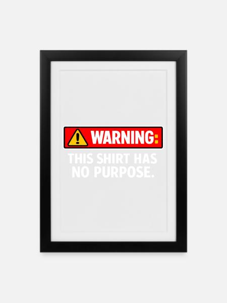 Warnung: Dieses Hemd hat keinen Zweck - Gerahmtes Poster (27 × 37 cm) - Schwarz