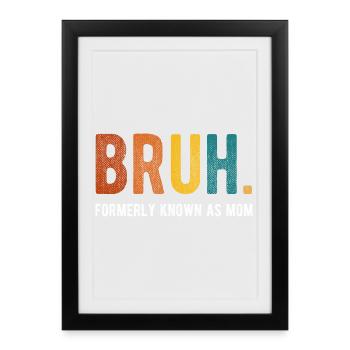 Bruh, früher bekannt als Mom Retro Humor - Gerahmtes Poster (27 × 37 cm) - Schwarz - Vorne