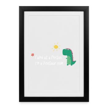 Échoué en tant que personne – Je suis un dinosaure maintenant - Affiche encadrée (27 × 37 cm) - noir - Devant