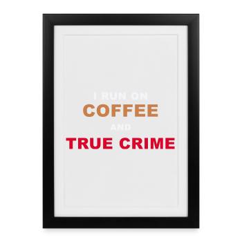 True Crime Fan - I Run On Coffee And True Crime Po - Framed poster (27 × 37 cm) - black - Front
