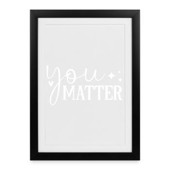 You Matter - Motivational Design - Framed poster (27 × 37 cm) - black - Front