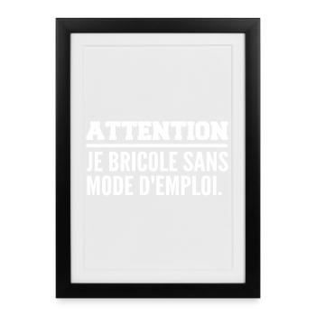 Attention, je bricole sans mode d’emploi - Affiche encadrée (27 × 37 cm) - noir - Devant