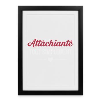 Attachiante tout simplement humour féminin - Affiche encadrée (27 × 37 cm) - noir - Devant
