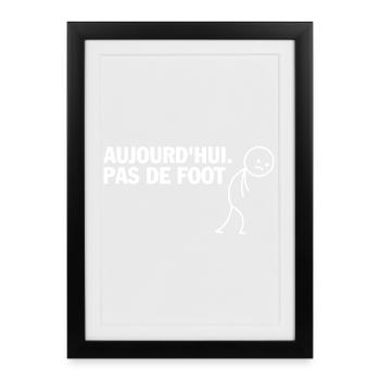 Aujourd'hui Pas de Foot - Affiche encadrée (27 × 37 cm) - noir - Devant