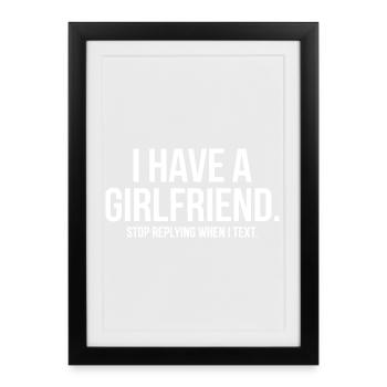 I Have A Girlfriend Stop Replying Anti Flirt Party - Framed poster (27 × 37 cm) - black - Front