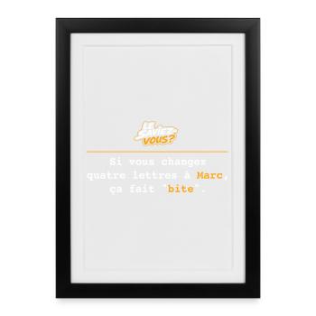 Si vous changez 4 lettres à Marc... Bite - Affiche encadrée (27 × 37 cm) - noir - Devant