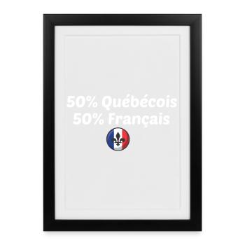 50% québecois et 50% français double nationalité - Affiche encadrée (27 × 37 cm) - noir - Devant
