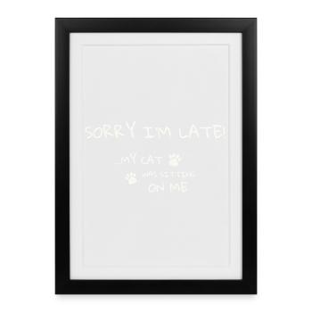 Cat Humor Tee - Sorry I’m Late - Framed poster (27 × 37 cm) - black - Front