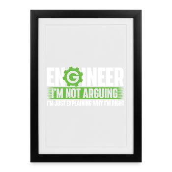 Engineer Not Arguing Just Explaining Why I’m Right - Framed poster (27 × 37 cm) - black - Front