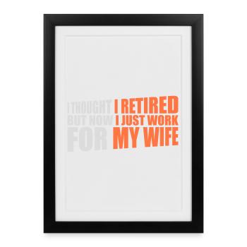 I Thought I Retired But Now Work For Wife Spruch - Framed poster (27 × 37 cm) - black - Front