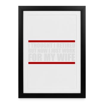 I Thought I Retired But Now Work For Wife Spruch - Framed poster (27 × 37 cm) - black - Front
