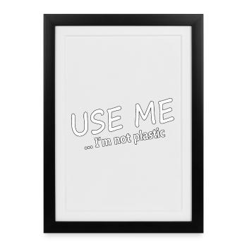 USE ME - I'M NOT PLASTIC - Framed poster (27 × 37 cm) - black - Front