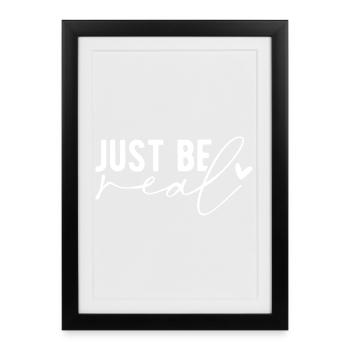 Just Be Real – Authenticity & Self-Confidence - Framed poster (27 × 37 cm) - black - Front