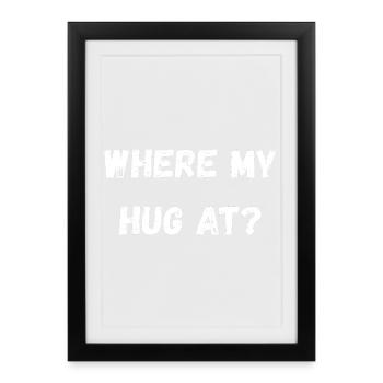 Where My Hug At - Framed poster (27 × 37 cm) - black - Front