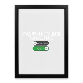 If You Want Me To Listen Talk About Cars  - Framed poster (27 × 37 cm) - black - Front