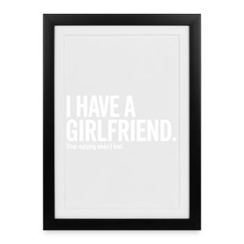 I Have A Girlfriend Stop Replying Anti Flirt Party - Framed poster (27 × 37 cm) - black - Front