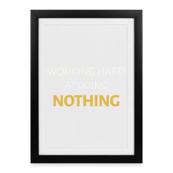 Working Hard at Doing Nothing - Framed poster (27 × 37 cm) - black - Front
