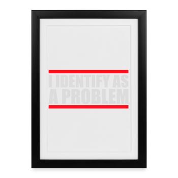 I Identify as a Problem Statement Cheeky Rebellious - Framed poster (27 × 37 cm) - black - Front