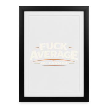 Be farmer instead of average - Framed poster (27 × 37 cm) - black - Front