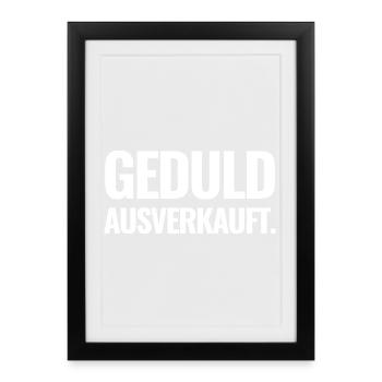 Geduld ausverkauft. - Gerahmtes Poster (27 × 37 cm) - Schwarz - Vorne