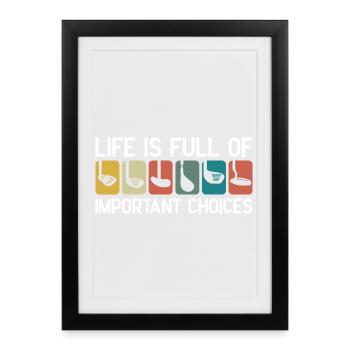 Life Is Full Of Important Choices - Framed poster (27 × 37 cm) - black - Front