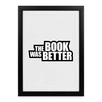 The Book Was Better Funny Bookworm Movie Saying - Framed poster (27 × 37 cm) - black - Front