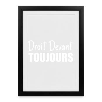 Droit devant, toujours. - Affiche encadrée (27 × 37 cm) - noir - Devant