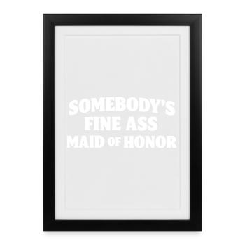 Somebody's Fine Ass Maid of Honor - Framed poster (27 × 37 cm) - black - Front
