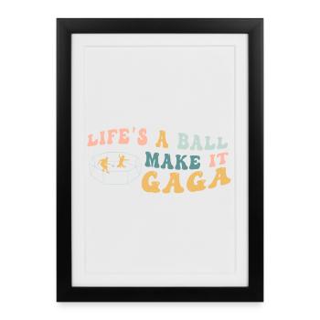 Life's A Ball Make It Gaga - Framed poster (27 × 37 cm) - black - Front