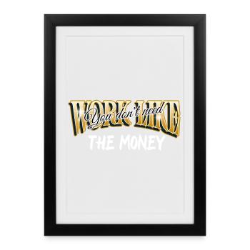 Work like you don't need the money - Affiche encadrée (27 × 37 cm) - noir - Devant