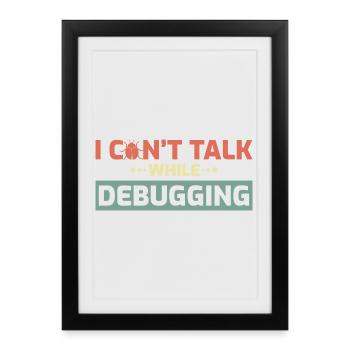 I Can't Talk While Debugging - Framed poster (27 × 37 cm) - black - Front