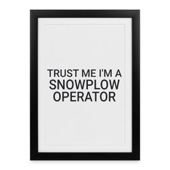 Opérateur de chasse-neige Trust Me Conducteur de chasse-neige - Affiche encadrée (27 × 37 cm) - noir - Devant