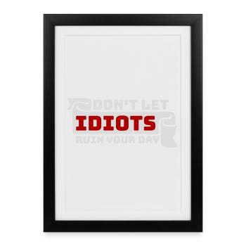 Ne laisse pas les idiots gâcher ta journée. Sarcasme drôle. - Affiche encadrée (27 × 37 cm) - noir - Devant