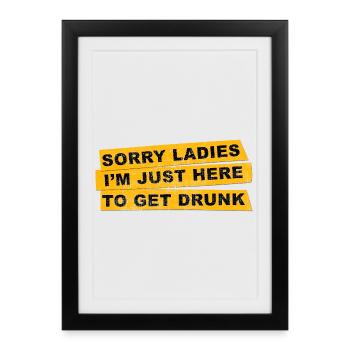 Désolé mesdames, je suis juste là pour me saouler Spiritosa - Affiche encadrée (27 × 37 cm) - noir - Devant