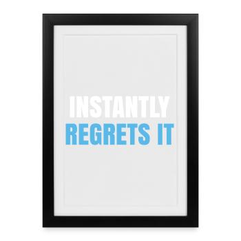 Instantly Regrets It - Framed poster (27 × 37 cm) - black - Front