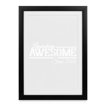 Legendary and Awesome since 2006 - Framed poster (27 × 37 cm) - black - Front