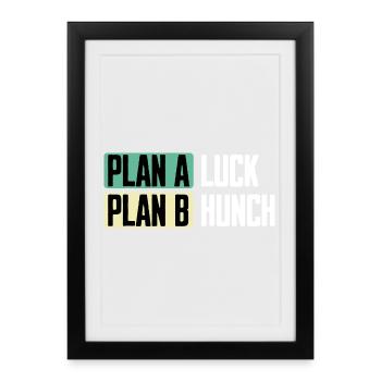 Plan A Luck Plan B Hunch Funny Saying - Framed poster (27 × 37 cm) - black - Front