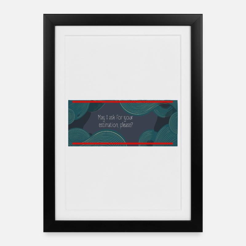 May I ask for your estimation, please? - Gerahmtes Poster (27 × 37 cm) - Schwarz
