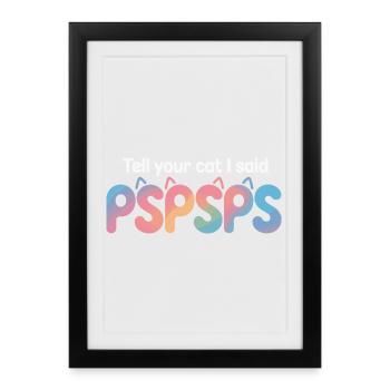 Chat Dis à ton chat Pspsps Chat Maman Miaulement Chats - Affiche encadrée (27 × 37 cm) - noir - Devant