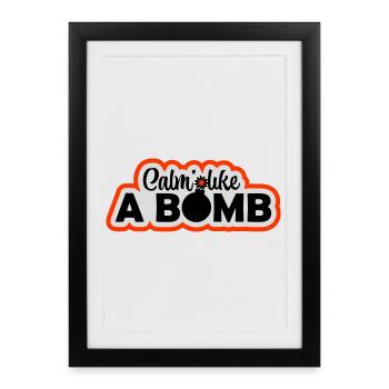Calme comme une bombe Paradoxe Ironie Humour Blague explosive - Affiche encadrée (27 × 37 cm) - noir - Devant