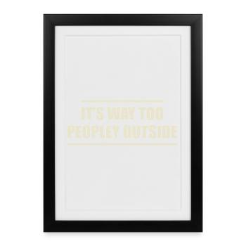 it's way too peopley outside - Affiche encadrée (27 × 37 cm) - noir - Devant
